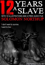 Title: 12 Years a Slave: With 10 Illustrations and a Free Audio File., Author: Solomon Northup