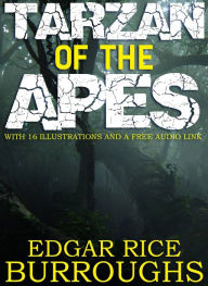 Title: Tarzan of the Apes: With 16 Illustrations and a Free Audio Link., Author: Edgar Rice Burroughs