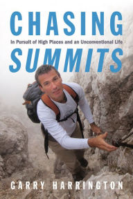 Title: Chasing Summits: In Pursuit of High Places and an Unconventional Life, Author: Garry Harrington