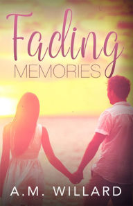 Title: Fading Memories, Author: A.M. Willard