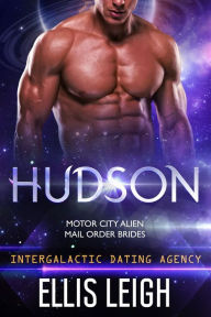 Title: Hudson: Motor City Alien Mail Order Brides #2 (Intergalactic Dating Agency), Author: Ellis Leigh