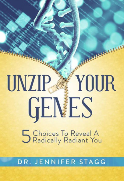 Unzip Your Genes: 5 Choices to Reveal a Radically Radiant You