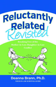 Title: Reluctantly Related Revisited: Breaking Free of the Mother-in-Law/Daughter-in-Law Conflict, Author: Deanna Brann