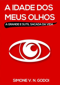 Title: A Idade Dos Meus Olhos, Author: Simone V. N. Godoi