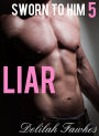 Sworn to Him, Part 5: Liar (The Billionaire's Beck and Call, Book Five)