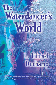Title: The Waterdancer's World, Author: L. Timmel Duchamp