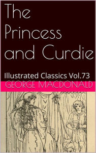 Title: The Princess and Curdie by George MacDonald, Author: George MacDonald