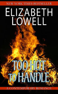 Title: Too Hot To Handle, Author: Elizabeth Lowell