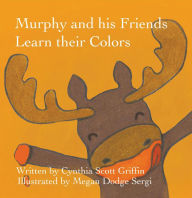 Title: Murphy and his Friends Learn their Colors, Author: Cynthia Scott Griffin
