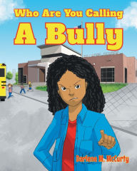 Title: Who Are You Calling A Bully, Author: Darlene M. McCurty