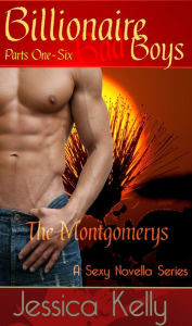 Title: Billionaire Bad Boys - The Montgomerys (Books 1-6), Author: Jessica Kelly