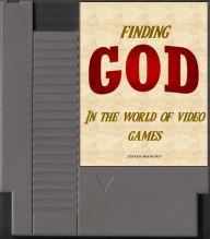 Title: Finding God In The World Of Video Games, Author: Steven Radford