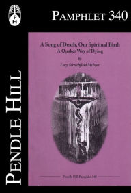 Title: A Song of Death, Our Spiritual Birth: A Quaker Way of Dying, Author: Lucy Screechfield McIver