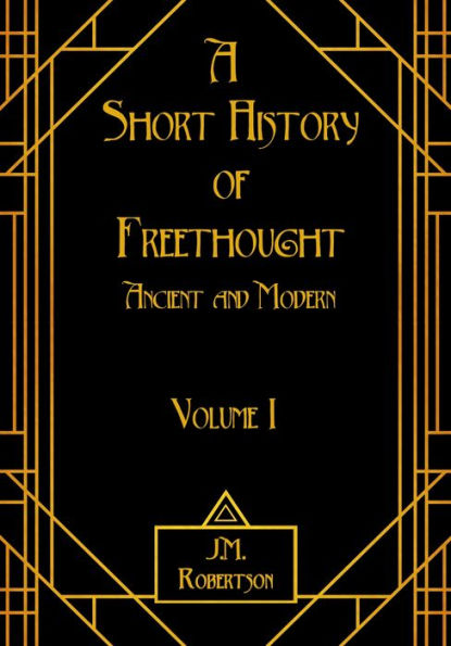 A Short History of Freethought, Ancient and Modern, Volume I