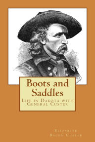 Title: Boots and Saddles (Illustrated Edition), Author: Elizabeth Bacon Custer