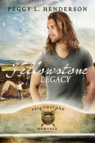 Title: Yellowstone Legacy (Yellowstone Romance Series, Book 7), Author: Peggy L Henderson