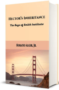 Title: Hector's Inheritance, Author: Horatio Alger Jr