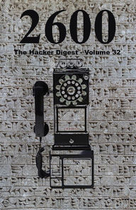 Title: 2600: The Hacker Digest - Volume 32, Author: 2600 Magazine