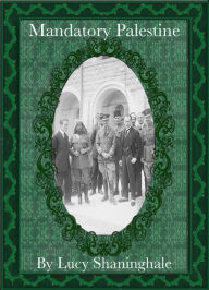 Title: Mandatory Palestine, Author: Lucy Shaninghale