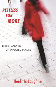 Title: Restless for More: Fulfillment in Unexpected Places, Author: Heidi McLaughlin