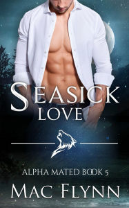 Title: Seasick Love: Alpha Mated #5 (Alpha Billionaire Werewolf Shifter Romance), Author: Mac Flynn
