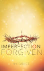 IMPERFECTION FORGIVEN