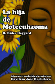 Title: La hija de Motecuhzoma, Author: H. Rider Haggard