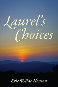 Title: Laurel's Choices, Author: Exie Wilde Henson