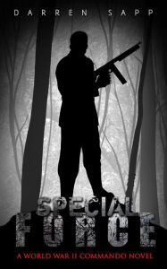 Title: Special Force: A World War II Commando Novel, Author: Darren Sapp