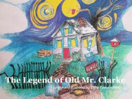 Title: The Legend of Old Mr. Clarke, Author: Elaine Vileria