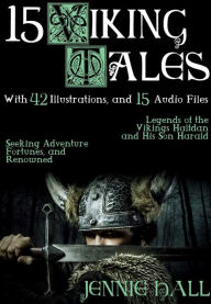 Title: 15 Viking Tales: With 42 Illustrations and 15 Free Online Audio Files., Author: Jennie Hall