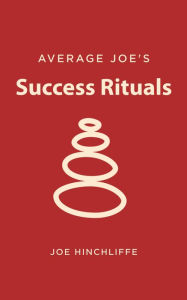 Title: Average Joe's Success Rituals, Author: Joe Hinchliffe