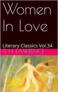 Title: Women in Love by D. H. Lawrence, Author: D. H. Lawrence