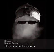 Title: El sermon de la Victoria, Author: Eduardo Belgrano Rawson