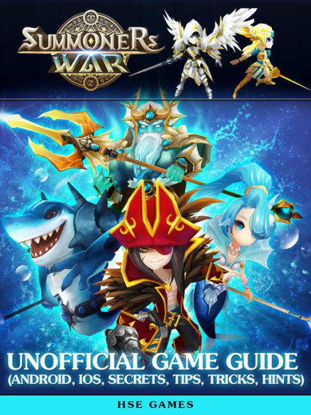 Summoners War Unofficial Game Guide (Android, Ios, Secrets, Tips, Tricks, Hints)