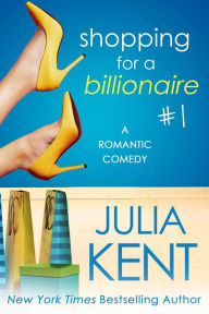 Title: Shopping for a Billionaire 1, Author: Julia Kent