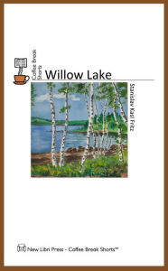 Title: Coffee Break Shorts: Willow Lake, Author: Stanislav Fritz