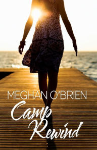 Title: Camp Rewind, Author: Meghan O'Brien