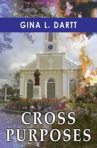 Title: Cross Purposes, Author: Gina L. Dartt