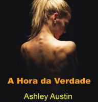 Title: A Hora da Verdade, Author: Ashley Austin