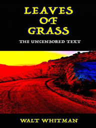 Title: Leaves of Grass The Uncensored Text, Author: Walt Whitman