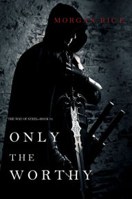 Only the Worthy (The Way of SteelBook 1)
