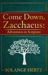 Title: Come Down, Zacchaeus, Author: Solange Hertz