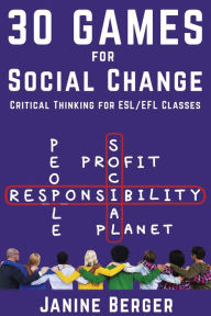 Title: 30 Games for Social Change: Critical Thinking for ESL/EFL Classes, Author: Janine Berger