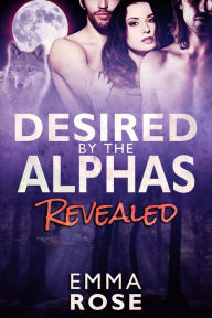 Title: Revealed: Desired by the Alphas 2, Author: Emma Rose