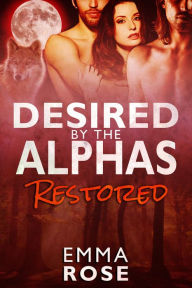 Title: Restored: Desired by the Alphas 3, Author: Emma Rose