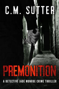 Title: Premonition: A Detective Jade Monroe Crime Thriller Book 4, Author: Donald P Ridgway Ed.