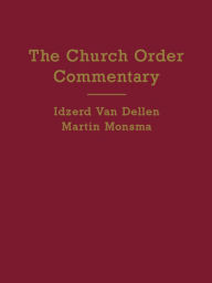 Title: The Church Order Commentary, Author: Idzerd van Dellan