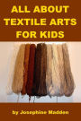 All about Textile Arts for Kids
