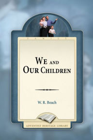 Title: We and Our Children, Author: W. R. Beach